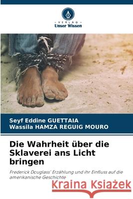 Die Wahrheit ?ber die Sklaverei ans Licht bringen Seyf Eddine Guettaia Wassila Hamz 9786207547425 Verlag Unser Wissen