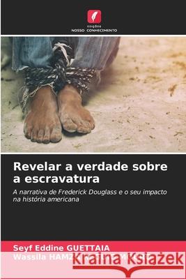 Revelar a verdade sobre a escravatura Seyf Eddine Guettaia Wassila Hamz 9786207547456 Edicoes Nosso Conhecimento