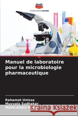 Manuel de laboratoire pour la microbiologie pharmaceutique Rahamat Unissa Muvvala Sudhakar Mohd Abdul Hadi 9786207547937 Editions Notre Savoir