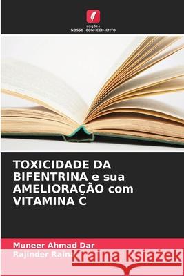 TOXICIDADE DA BIFENTRINA e sua AMELIORA??O com VITAMINA C Muneer Ahmad Dar Rajinder Raina 9786207548002