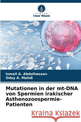 Mutationen in der mt-DNA von Spermien irakischer Asthenozoospermie-Patienten Ismail A. Abdulhassan Oday A. Mahdi 9786207549412