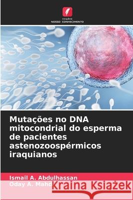 Muta??es no DNA mitocondrial do esperma de pacientes astenozoosp?rmicos iraquianos Ismail A. Abdulhassan Oday A. Mahdi 9786207549450