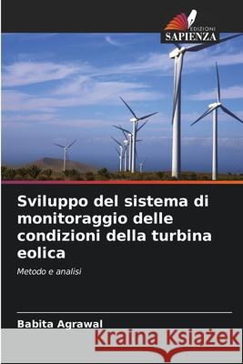 Sviluppo del sistema di monitoraggio delle condizioni della turbina eolica Babita Agrawal 9786207549863 Edizioni Sapienza