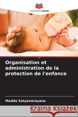Organisation et administration de la protection de l'enfance Madda Satyanarayana 9786207550258 Editions Notre Savoir