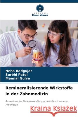 Remineralisierende Wirkstoffe in der Zahnmedizin Neha Badgujar Surbhi Patel Meenal Gulve 9786207550319 Verlag Unser Wissen