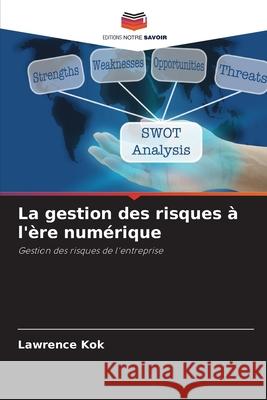 La gestion des risques ? l'?re num?rique Lawrence Kok 9786207550579 Editions Notre Savoir