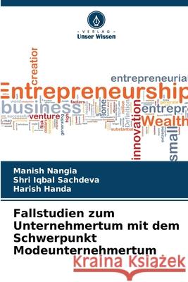 Fallstudien zum Unternehmertum mit dem Schwerpunkt Modeunternehmertum Manish Nangia Shri Iqbal Sachdeva Harish Handa 9786207551163