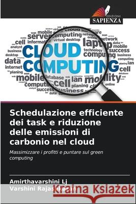 Schedulazione efficiente dei task e riduzione delle emissioni di carbonio nel cloud Amirthavarshini Lj Varshini Rajasekaran 9786207552566