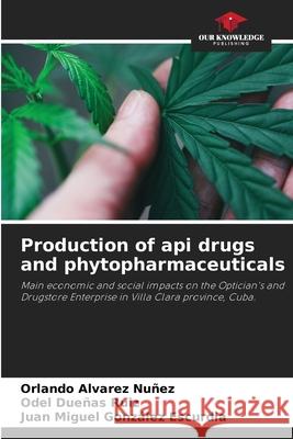 Production of api drugs and phytopharmaceuticals Orlando Alvare Odel Due?a Juan Miguel Gonz?le 9786207552702