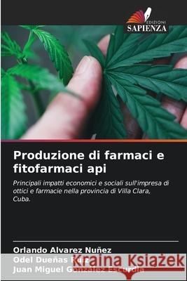 Produzione di farmaci e fitofarmaci api Orlando Alvare Odel Due?a Juan Miguel Gonz?le 9786207552788 Edizioni Sapienza