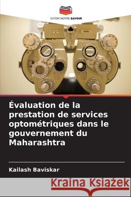 ?valuation de la prestation de services optom?triques dans le gouvernement du Maharashtra Kailash Baviskar 9786207553143 Editions Notre Savoir