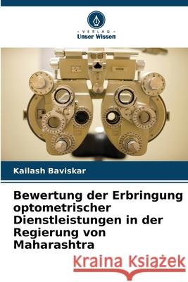 Bewertung der Erbringung optometrischer Dienstleistungen in der Regierung von Maharashtra Kailash Baviskar 9786207553174 Verlag Unser Wissen