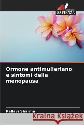Ormone antimulleriano e sintomi della menopausa Pallavi Sharma 9786207553273 Edizioni Sapienza
