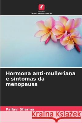 Hormona anti-mulleriana e sintomas da menopausa Pallavi Sharma 9786207553280 Edicoes Nosso Conhecimento