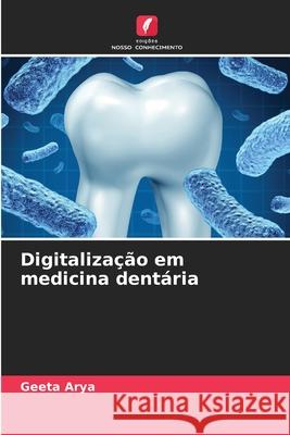 Digitaliza??o em medicina dent?ria Geeta Arya 9786207553730 Edicoes Nosso Conhecimento