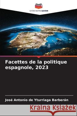 Facettes de la politique espagnole, 2023 Jos? Antonio d 9786207553983 Editions Notre Savoir