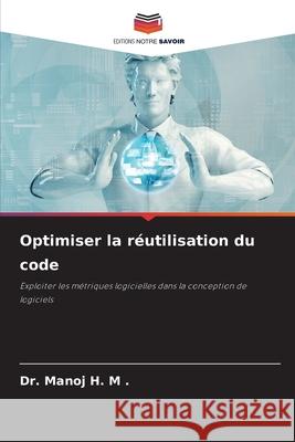 Optimiser la r?utilisation du code Manoj H 9786207554706 Editions Notre Savoir