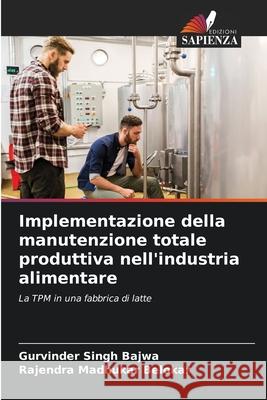 Implementazione della manutenzione totale produttiva nell'industria alimentare Gurvinder Singh Bajwa Rajendra Madhukar Belokar 9786207554829