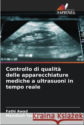 Controllo di qualit? delle apparecchiature mediche a ultrasuoni in tempo reale Fathi Awad Mamdouh Yassin 9786207555031 Edizioni Sapienza