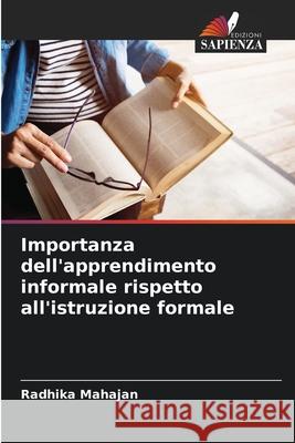 Importanza dell'apprendimento informale rispetto all'istruzione formale Radhika Mahajan 9786207555437