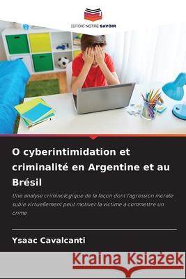 O cyberintimidation et criminalit? en Argentine et au Br?sil Ysaac Cavalcanti 9786207555550
