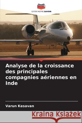 Analyse de la croissance des principales compagnies a?riennes en Inde Varun Kesavan 9786207555611