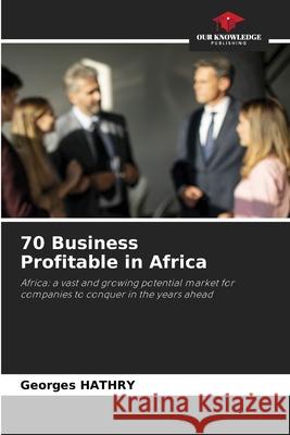 70 Business Profitable in Africa Georges Hathry 9786207555710 Our Knowledge Publishing