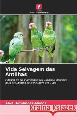 Vida Selvagem das Antilhas Abel Hern?ndez-Mu?oz 9786207556182 Edicoes Nosso Conhecimento