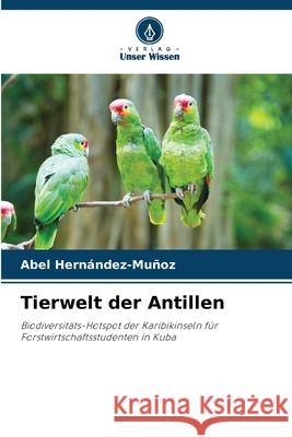 Tierwelt der Antillen Abel Hern?ndez-Mu?oz 9786207556199 Verlag Unser Wissen