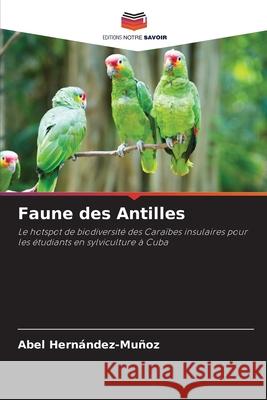 Faune des Antilles Abel Hern?ndez-Mu?oz 9786207556212 Editions Notre Savoir