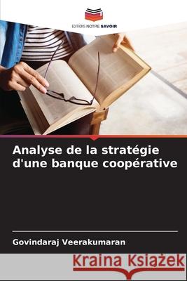 Analyse de la strat?gie d'une banque coop?rative Govindaraj Veerakumaran 9786207556618