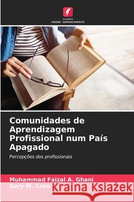 Comunidades de Aprendizagem Profissional num Pa?s Apagado Muhammad Faizal A Gary M 9786207556717 Edicoes Nosso Conhecimento