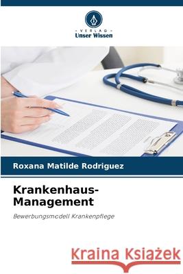 Krankenhaus-Management Roxana Matilde Rodr?guez 9786207557035 Verlag Unser Wissen