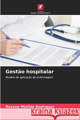 Gest?o hospitalar Roxana Matilde Rodr?guez 9786207557059 Edicoes Nosso Conhecimento