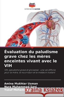 ?valuation du paludisme grave chez les m?res enceintes vivant avec le VIH Amina Mukhta Nura Muhamma Yusuf Mohammed 9786207557516