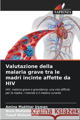 Valutazione della malaria grave tra le madri incinte affette da HIV Amina Mukhta Nura Muhamma Yusuf Mohammed 9786207557523