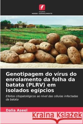 Genotipagem do v?rus do enrolamento da folha da batata (PLRV) em isolados eg?pcios Dalia Aseel 9786207557783