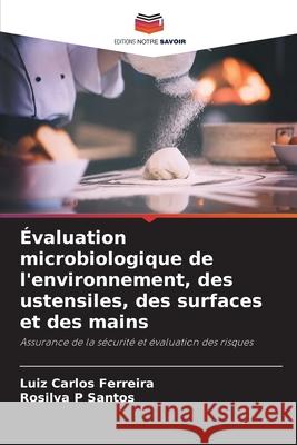 ?valuation microbiologique de l'environnement, des ustensiles, des surfaces et des mains Luiz Carlos Ferreira Rosilva P. Santos 9786207558841