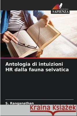 Antologia di intuizioni HR dalla fauna selvatica S. Ranganathan 9786207558964 Edizioni Sapienza