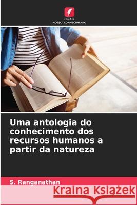 Uma antologia do conhecimento dos recursos humanos a partir da natureza S. Ranganathan 9786207558971 Edicoes Nosso Conhecimento