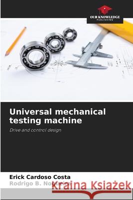 Universal mechanical testing machine Erick Cardos Rodrigo B 9786207559008 Our Knowledge Publishing