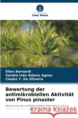 Bewertung der antimikrobiellen Aktivit?t von Pinus pinaster Ellen Bernardi Sandra In?s Adam Cledes T. d 9786207559053