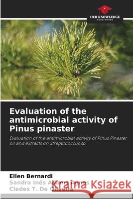 Evaluation of the antimicrobial activity of Pinus pinaster Ellen Bernardi Sandra In?s Adam Cledes T. d 9786207559060 Our Knowledge Publishing