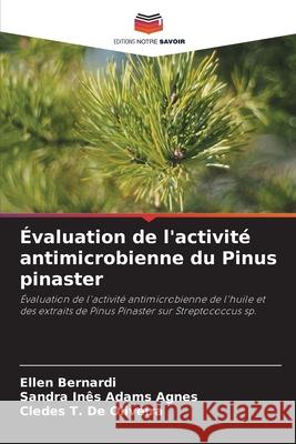 ?valuation de l'activit? antimicrobienne du Pinus pinaster Ellen Bernardi Sandra In?s Adam Cledes T. d 9786207559084 Editions Notre Savoir