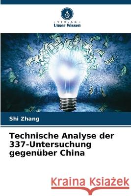 Technische Analyse der 337-Untersuchung gegen?ber China Shi Zhang 9786207559817 Verlag Unser Wissen