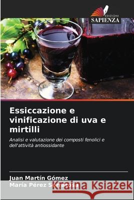 Essiccazione e vinificazione di uva e mirtilli Juan Mart? Mar?a P?re 9786207559824