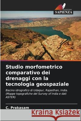 Studio morfometrico comparativo dei drenaggi con la tecnologia geospaziale C. Prakasam 9786207560394 Edizioni Sapienza