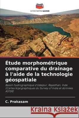 ?tude morphom?trique comparative du drainage ? l'aide de la technologie g?ospatiale C. Prakasam 9786207560400 Editions Notre Savoir