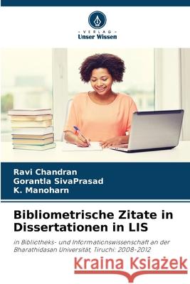 Bibliometrische Zitate in Dissertationen in LIS Ravi Chandran Gorantla Sivaprasad K. Manoharn 9786207561261