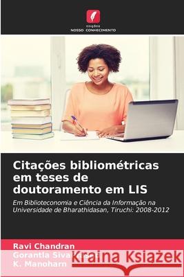 Cita??es bibliom?tricas em teses de doutoramento em LIS Ravi Chandran Gorantla Sivaprasad K. Manoharn 9786207561308